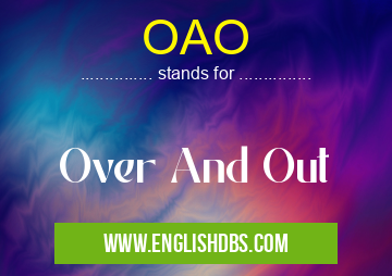 OAO means Over And Out OAO