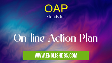 OAP means On-line Action Plan OAP