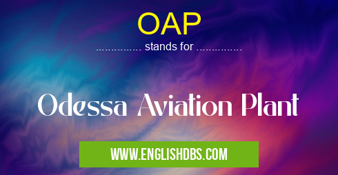 OAP means Odessa Aviation Plant OAP