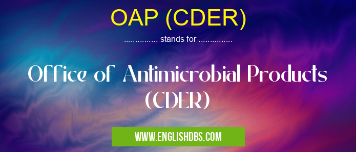 OAP (CDER) means Office of Antimicrobial Products (CDER) OAP (CDER)
