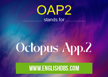 OAP2 means Octopus App.2 OAP2