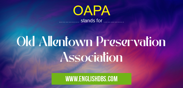 OAPA means Old Allentown Preservation Association OAPA
