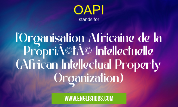 OAPI means l'Organisation Africaine de la Propriété Intellectuelle (African Intellectual Property Organization) OAPI