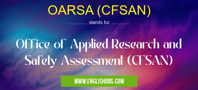 OARSA (CFSAN) means Office of Applied Research and Safety Assessment (CFSAN) OARSA (CFSAN)