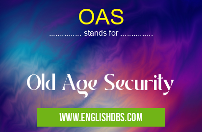 OAS means Old Age Security OAS