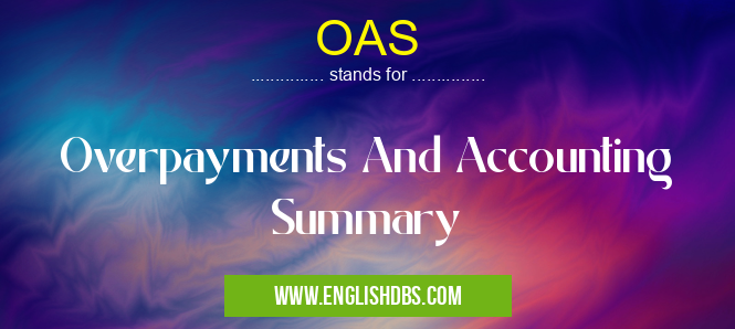 OAS means Overpayments And Accounting Summary OAS