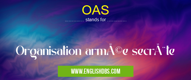 OAS means Organisation armée secrète OAS