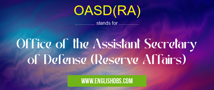 OASD(RA) means Office of the Assistant Secretary of Defense (Reserve Affairs) OASD(RA)