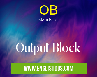 OB means Output Block OB