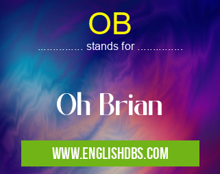 OB means Oh Brian OB