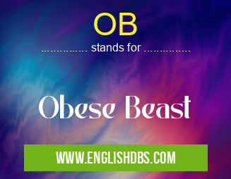 OB means Obese Beast OB