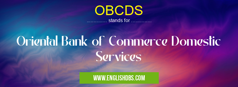 OBCDS means Oriental Bank of Commerce Domestic Services OBCDS