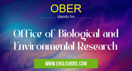 OBER means Office of Biological and Environmental Research OBER