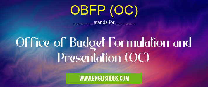 OBFP (OC) means Office of Budget Formulation and Presentation (OC) OBFP (OC)