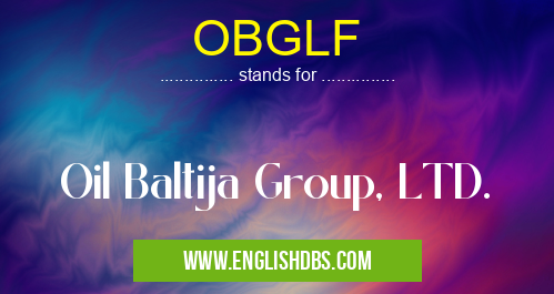 OBGLF means Oil Baltija Group, LTD. OBGLF