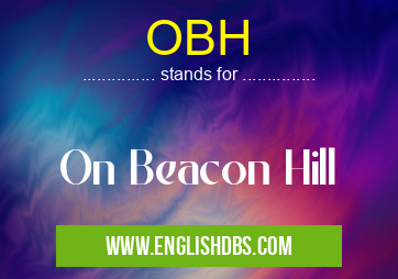 OBH means On Beacon Hill OBH