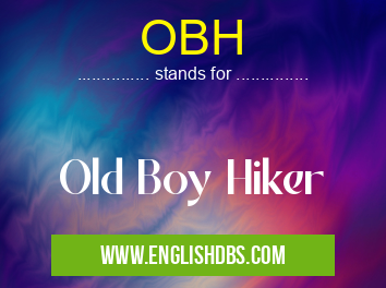OBH means Old Boy Hiker OBH