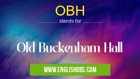 OBH means Old Buckenham Hall OBH