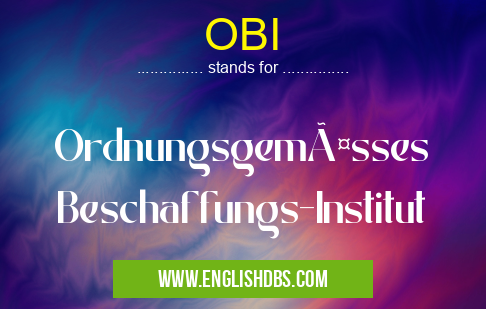 OBI means Ordnungsgemässes Beschaffungs-Institut OBI