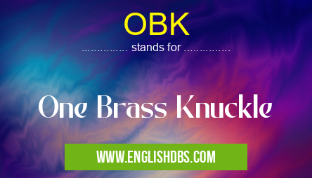 OBK means One Brass Knuckle OBK