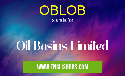 OBLOB means Oil Basins Limited OBLOB