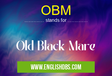 OBM means Old Black Mare OBM