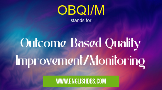 OBQI/M means Outcome-Based Quality Improvement/Monitoring OBQI/M