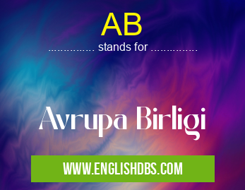 AB means Avrupa Birligi AB