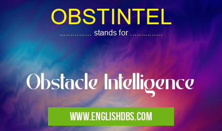 OBSTINTEL means Obstacle Intelligence OBSTINTEL