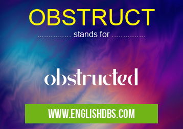 OBSTRUCT means obstructed OBSTRUCT
