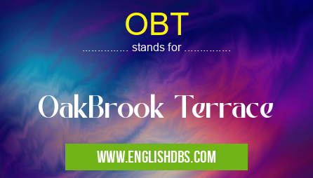 OBT means OakBrook Terrace OBT
