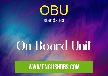 OBU means On Board Unit OBU
