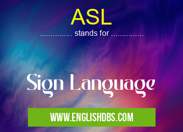 ASL means Sign Language ASL