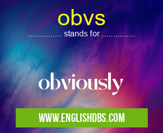 obvs means obviously obvs