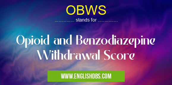 OBWS means Opioid and Benzodiazepine Withdrawal Score OBWS