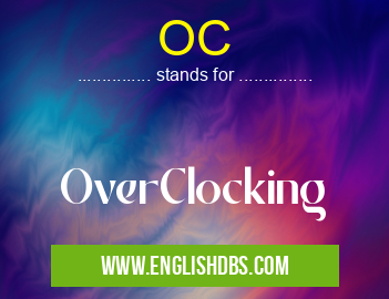 OC means OverClocking OC