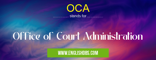 OCA means Office of Court Administration OCA