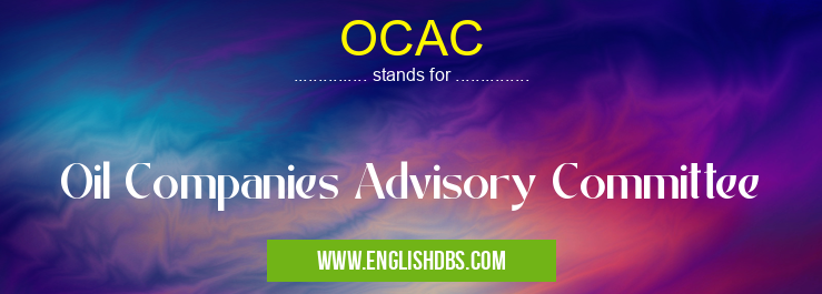 OCAC means Oil Companies Advisory Committee OCAC