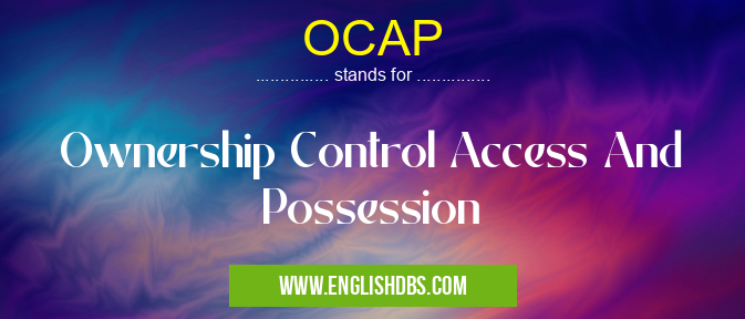 OCAP means Ownership Control Access And Possession OCAP