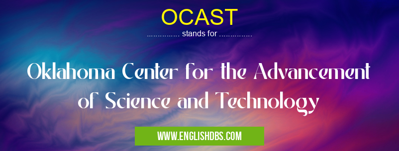OCAST means Oklahoma Center for the Advancement of Science and Technology OCAST
