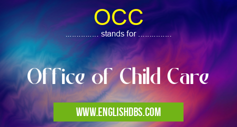 OCC means Office of Child Care OCC