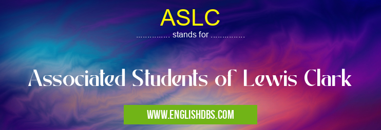 ASLC means Associated Students of Lewis Clark ASLC