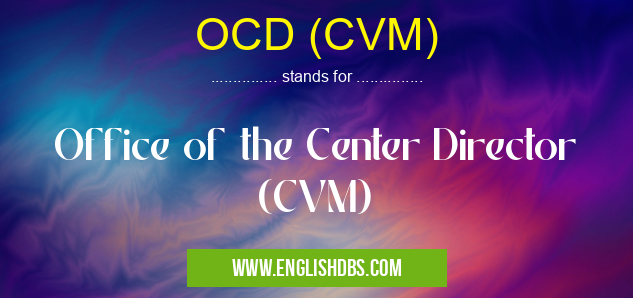 OCD (CVM) means Office of the Center Director (CVM) OCD (CVM)