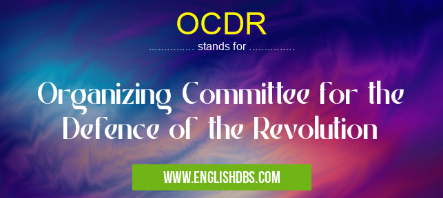 OCDR means Organizing Committee for the Defence of the Revolution OCDR