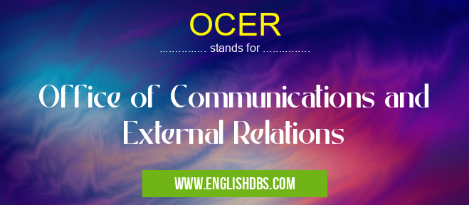 OCER means Office of Communications and External Relations OCER