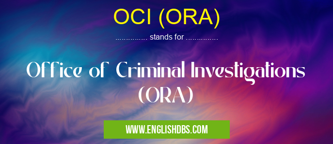 OCI (ORA) means Office of Criminal Investigations (ORA) OCI (ORA)