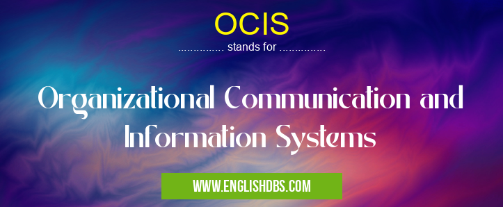 OCIS means Organizational Communication and Information Systems OCIS