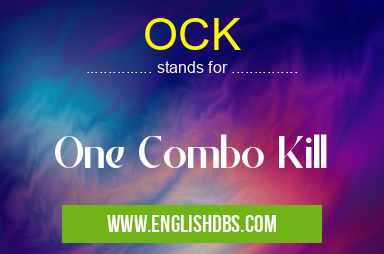 OCK means One Combo Kill OCK