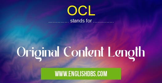 OCL means Original Content Length OCL