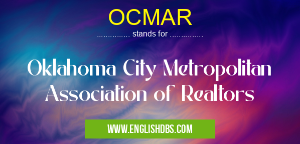 OCMAR means Oklahoma City Metropolitan Association of Realtors OCMAR